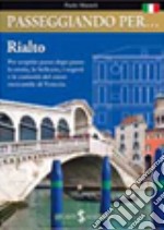 Passeggiando per... Rialto. Per scoprire passo dopo passo la storia, le bellezze, i segreti e le curiosità del cuore di Venezia libro