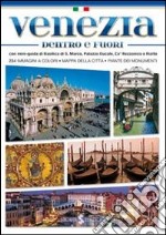 Venezia dentro e fuori. Con mini-guida di Basilica di San Marco, Palazzo Ducale, Ca' Rezzonico e Rialto libro