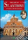 La vita di s. Antonio da Padova e la sua Basilica. Ediz. inglese libro