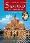 La vita di s. Antonio da Padova e la sua Basilica. Ediz. spagnola libro