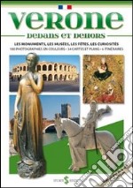 Verona dentro e fuori. I monumenti, i musei, le feste, le curiosità. Ediz. francese libro