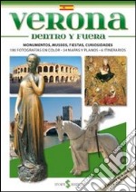 Verona dentro e furori. I monumenti, i musei, le feste, le curiosità. Ediz. spagnola libro