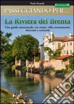 Passeggiando per la riviera del Brenta. Una guida emozionale, tra storia, ville, monumenti, itinerari e curiosità libro