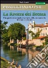 Passeggiando per la riviera del Brenta. Una guida emozionale, tra storia, ville, monumenti, itinerari e curiosità libro