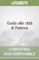 Guida alla città di Padova libro