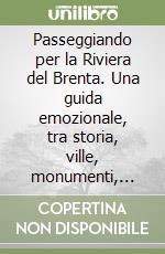 Passeggiando per la Riviera del Brenta. Una guida emozionale, tra storia, ville, monumenti, itinerari e curiosità. Ediz. tedesca libro