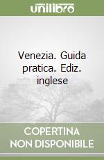 Venezia. Guida pratica. Ediz. inglese libro