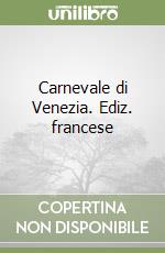 Carnevale di Venezia. Ediz. francese libro