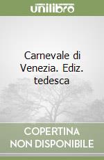 Carnevale di Venezia. Ediz. tedesca libro