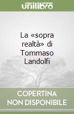 La «sopra realtà» di Tommaso Landolfi libro