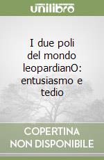 I due poli del mondo leopardianO: entusiasmo e tedio