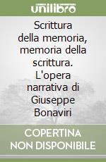 Scrittura della memoria, memoria della scrittura. L'opera narrativa di Giuseppe Bonaviri