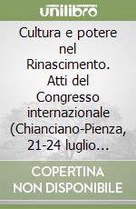 Cultura e potere nel Rinascimento. Atti del Congresso internazionale (Chianciano-Pienza, 21-24 luglio 1997) libro