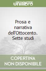 Prosa e narrativa dell'Ottocento. Sette studi