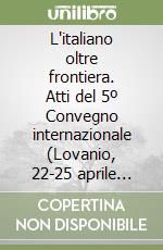 L'italiano oltre frontiera. Atti del 5º Convegno internazionale (Lovanio, 22-25 aprile 1998). Vol. 1