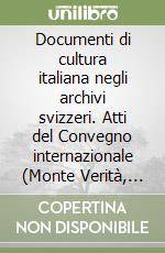 Documenti di cultura italiana negli archivi svizzeri. Atti del Convegno internazionale (Monte Verità, 16-17 maggio 2000) libro