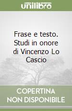 Frase e testo. Studi in onore di Vincenzo Lo Cascio