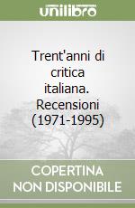 Trent'anni di critica italiana. Recensioni (1971-1995) libro