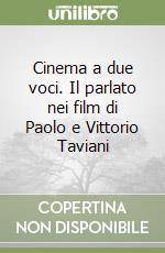 Cinema a due voci. Il parlato nei film di Paolo e Vittorio Taviani libro