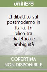 Il dibattito sul postmoderno in Italia. In bilico tra dialettica e ambiguità