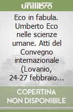 Eco in fabula. Umberto Eco nelle scienze umane. Atti del Convegno internazionale (Lovanio, 24-27 febbraio 1999) libro