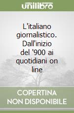 L'italiano giornalistico. Dall'inizio del '900 ai quotidiani on line libro