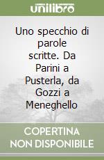 Uno specchio di parole scritte. Da Parini a Pusterla, da Gozzi a Meneghello libro