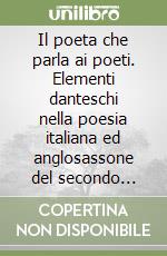 Il poeta che parla ai poeti. Elementi danteschi nella poesia italiana ed anglosassone del secondo Novecento