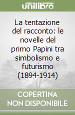 La tentazione del racconto: le novelle del primo Papini tra simbolismo e futurismo (1894-1914)