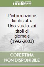 L'informazione liofilizzata. Uno studio sui titoli di giornale (1992-2003) libro