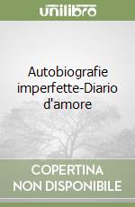 Autobiografie imperfette-Diario d'amore libro