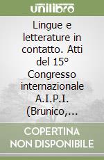 Lingue e letterature in contatto. Atti del 15° Congresso internazionale A.I.P.I. (Brunico, 24-27 agosto 2002) libro