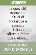 Lingue, stili, traduzioni. Studi di linguistica e stilistica italiana offerti a Maria Luisa Alteri Biagi libro