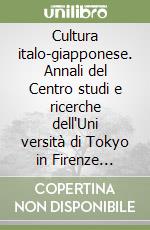 Cultura italo-giapponese. Annali del Centro studi e ricerche dell'Uni versità di Tokyo in Firenze (2005). Vol. 2