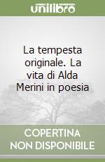 La tempesta originale. La vita di Alda Merini in poesia