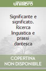 Significante e significato. Ricerca linguistica e prassi dantesca libro