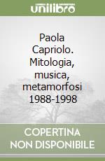 Paola Capriolo. Mitologia, musica, metamorfosi 1988-1998