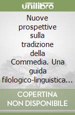 Nuove prospettive sulla tradizione della Commedia. Una guida filologico-linguistica al poema dantesco libro