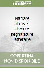 Narrare altrove: diverse segnalature letterarie libro