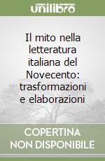 Il mito nella letteratura italiana del Novecento: trasformazioni e elaborazioni libro