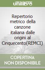 Repertorio metrico della canzone italiana dalle origini al Cinquecento(REMCI) libro