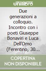 Due generazioni a colloquio. Incontro con i poeti Giuseppe Bonaviri e Luca Dell'Omo (Ferentino, 30 ottobre 2004)