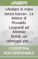 «Andare in mare senza barca». Le lettere di Monaldo Leopardi ad Annesio Nobili: un carteggio per «La voce della ragione»