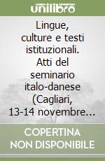 Lingue, culture e testi istituzionali. Atti del seminario italo-danese (Cagliari, 13-14 novembre 2007) libro