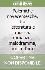Polemiche novecentesche, tra letteratura e musica: romanzo, melodramma, prosa d'arte libro