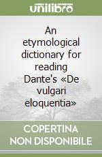 An etymological dictionary for reading Dante's «De vulgari eloquentia» libro