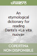 An etymological dictionary for reading Dante's «La vita nuova» libro