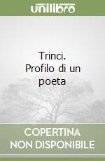 Trinci. Profilo di un poeta