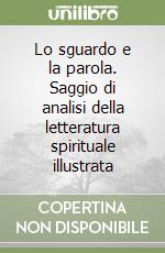 Lo sguardo e la parola. Saggio di analisi della letteratura spirituale illustrata libro