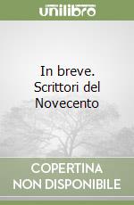 In breve. Scrittori del Novecento libro